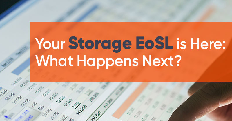 Your Storage EoSL is Here: What Happens Next?