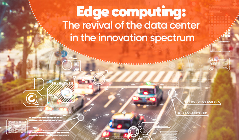 Edge computing: The revival of the data center in the innovation spectrum