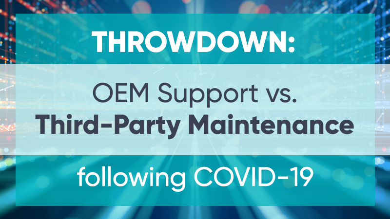 Throwdown: OEM Support vs. Third-Party Maintenance following COVID-19