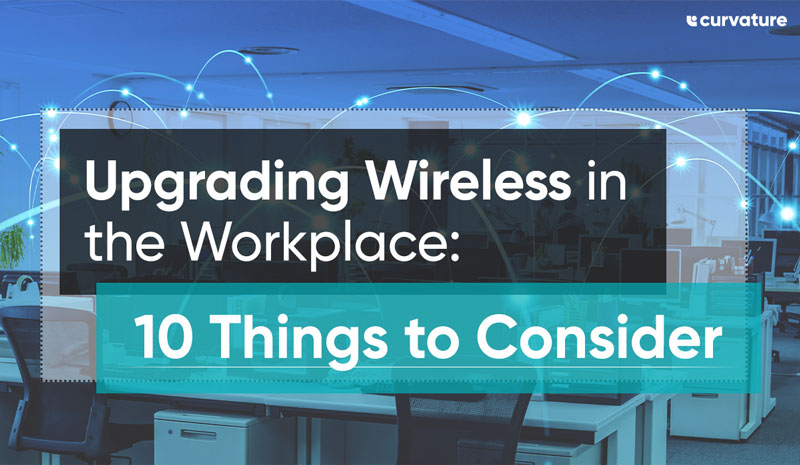 Upgrading Wireless in the Workplace: 10 Things to Consider