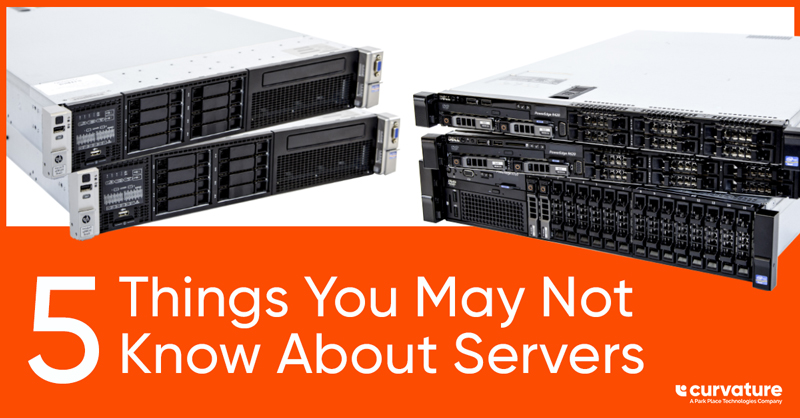 Curvature Hardware Blog - 5 Things You May Not Know About Servers