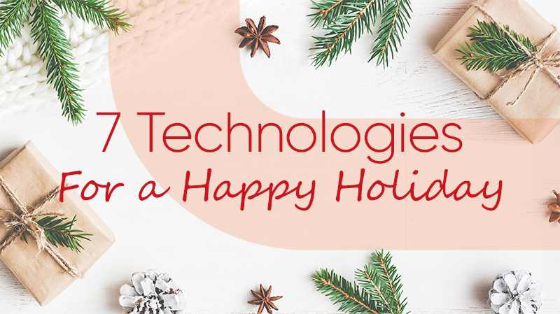 7 Technologies for a Happy Holiday