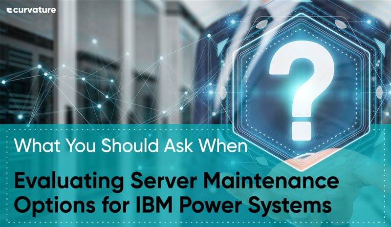 What You Should Ask When Evaluating Server Maintenance Options for IBM Power Systems