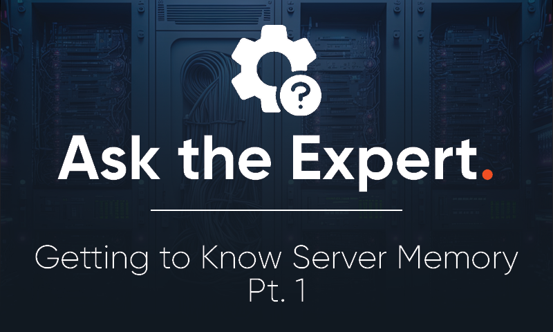 Getting to Know Server Memory Pt. 1 – Ask the Expert [Video]