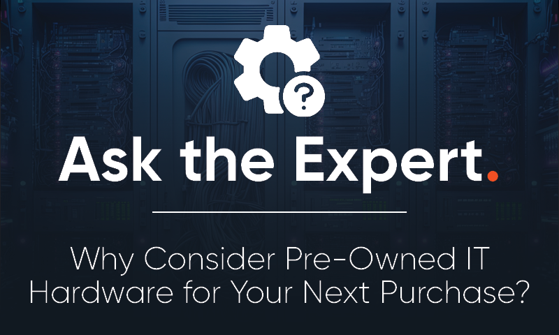 Pregunte al experto: ¿Por qué considerar el hardware informático de segunda mano para su próxima compra?