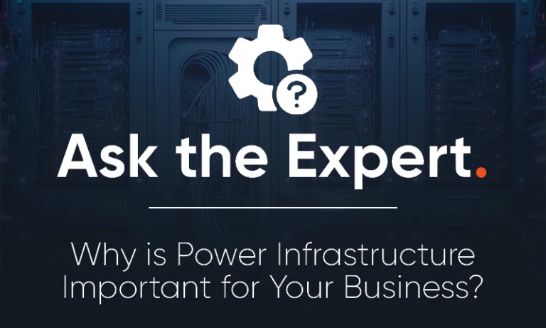 Ask the Expert: Why is Power Infrastructure Important for Your Business?