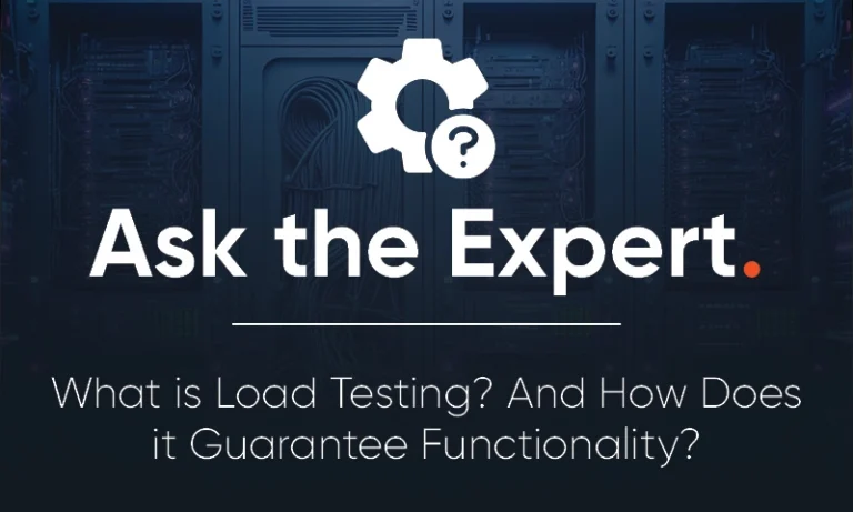 Ask the Expert: What is load testing? And how does it guarantee functionality?